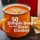 50 Simple Soups for the Slow Cooker Cover Image