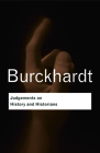 Judgements on History and Historians (Routledge Classics) By Jacob Burckhardt Cover Image
