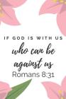 If God Is With Us Who Can Be Against Us: Apostle Paul Verse Notebook (Personalized Bible Scriptures for Christians) Cover Image