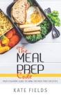 The Meal Prep Code: Your Essential Guide To Living The Meal Prep Lifestyle By Kate Fields Cover Image
