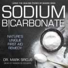 Sodium Bicarbonate Lib/E: Nature's Unique First Aid Remedy By Mark Sircus, Ramón de Ocampo (Read by) Cover Image