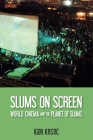 Slums on Screen: World Cinema and the Planet of Slums Cover Image