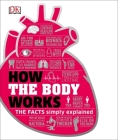 How the Body Works: The Facts Simply Explained (How Things Work) By DK Cover Image
