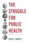 The Struggle for Public Health: Seven People Who Saved the Lives of Millions and Transformed the Way We Live By Fred C. Pampel Cover Image