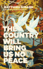 The Country Will Bring Us No Peace By Matthieu Simard, Pablo Strauss (Translator) Cover Image
