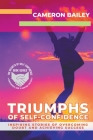Triumphs of Self-Confidence: Inspiring Stories of Overcoming Doubt and Achieving Success By Cameron Bailey Cover Image