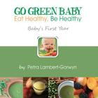 Go Green Baby: Eat Healthy, Be Healthy! Baby's First Year By Petra Lambert-Gorwyn, Petra Lambert-Gorwyn (Photographer), Adam Lambert-Gorwyn Cover Image