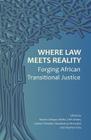 Where Law Meets Reality: Forging African Transitional Justice By Moses Chrispus Okello (Editor), Chris Dolan (Editor), Undine Whande (Editor) Cover Image
