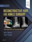 Reconstructive Foot and Ankle Surgery: Management of Complications By Mark S. Myerson, Anish R. Kadakia Cover Image