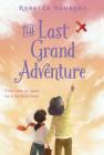 The Last Grand Adventure By Rebecca Behrens Cover Image