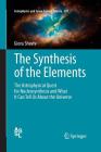 The Synthesis of the Elements: The Astrophysical Quest for Nucleosynthesis and What It Can Tell Us about the Universe (Astrophysics and Space Science Library #387) By Giora Shaviv Cover Image