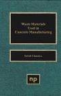 Waste Materials Used in Concrete Manufacturing (Building Materials Science Series) By Satish Chandra Cover Image