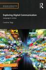 Exploring Digital Communication: Language in Action (Routledge Introductions to Applied Linguistics) By Caroline Tagg Cover Image
