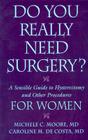 Do You Really Need Surgery?: A Sensible Guide to Hysterectomy and Other Procedures for Women By Michele C Moore M.D., Caroline M. de Costa Cover Image