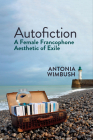 Autofiction: A Female Francophone Aesthetic of Exile (Contemporary French and Francophone Cultures) Cover Image