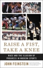 Raise a Fist, Take a Knee: Race and the Illusion of Progress in Modern Sports By John Feinstein, Doug Williams (Foreword by) Cover Image