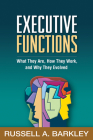 Executive Functions: What They Are, How They Work, and Why They Evolved By Russell A. Barkley, PhD, ABPP, ABCN Cover Image