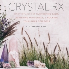 Crystal RX Lib/E: Daily Rituals for Cultivating Calm, Achieving Your Goals, and Rocking Your Inner Gem Boss By Colleen McCann (Read by) Cover Image