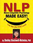 NLP (Neuro-Linguistic Psychology) Made Easy: Quintessential Tools for Happiness Cover Image