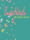 beautiful butterflies coloring book: Coloring Book Featuring Beautiful Butterflies for kids, New and Expanded Edition (Mary S. Molina) By Mary S. Molina Cover Image