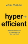 Hyperefficient: Optimize Your Brain to Transform the Way You Work By Mithu Storoni Cover Image