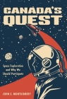 Canada's Quest: Space Exploration and Why We Should Participate By John E. Montgomery Cover Image