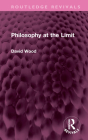 Philosophy at the Limit (Routledge Revivals) By David Wood Cover Image