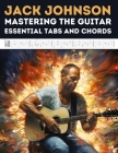 Jack Johnson: Mastering the Guitar - Essential Tabs and Chords By Hajiba El Kahia Cover Image