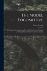 The Model Locomotive: Its Design and Construction; a Practical Manual On the Building and Management of Miniature Railway Engines By Henry Greenly Cover Image