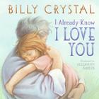 I Already Know I Love You By Billy Crystal, Elizabeth Sayles (Illustrator) Cover Image
