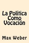 La Politica Como Vocacion (Spanish Edition) Cover Image