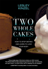 Two Whole Cakes: How to Stop Dieting and Learn to Love Your Body By Lesley Kinzel Cover Image