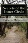 Secrets of the Inner Circle: Everyone has seccrets, even successful prominent citizens. It's greed and murder that causes the problems. By David L. McGowan Cover Image