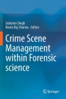 Crime Scene Management Within Forensic Science By Jaskaran Singh (Editor), Neeta Raj Sharma (Editor) Cover Image