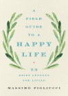 A Field Guide to a Happy Life: 53 Brief Lessons for Living Cover Image