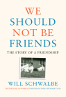 We Should Not Be Friends: The Story of a Friendship Cover Image