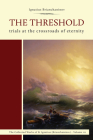 The Threshold: Trials at the Crossroads of Eternity (Complete Works of Saint Ignatius Brianch) Cover Image