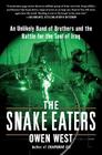 The Snake Eaters: An Unlikely Band of Brothers and the Battle for the Soul of Iraq By Owen West Cover Image