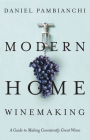 Modern Home Winemaking: A Guide to Making Consistently Great Wines By Daniel Pambianchi Cover Image