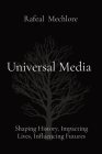 Universal Media: Shaping History, Impacting Lives, Influencing Futures By Rafeal Mechlore Cover Image
