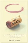 The Grail: A year ambling & shambling through an Oregon vineyard in pursuit of the best pinot noir wine in the whole wild world By Brian Doyle Cover Image