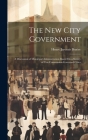 The New City Government: A Discussion of Municipal Administration Based On a Survey of Ten Commission Governed Cities By Henry Jaromir Bruère Cover Image