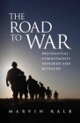 The Road to War: Presidential Commitments Honored and Betrayed By Marvin Kalb Cover Image