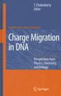 Charge Migration in DNA: Perspectives from Physics, Chemistry, and Biology (Nanoscience and Technology) By Tapash Chakraborty (Editor) Cover Image