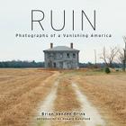 Ruin: Photographs of a Vanishing America Cover Image