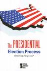 The Presidential Election Process (Opposing Viewpoints) By Tom Lansford (Editor) Cover Image