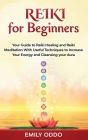 Reiki for Beginners: Your Guide to Reiki Healing and Reiki Meditation With Useful Techniques to Increase Your Energy and Cleansing your Aur Cover Image