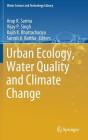 Urban Ecology, Water Quality and Climate Change (Water Science and Technology Library #84) By Arup K. Sarma (Editor), Vijay P. Singh (Editor), Rajib K. Bhattacharjya (Editor) Cover Image