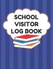 School Visitor Log Book: Sign In Book For School Safety To Log Visitors Names, Reasons For Visits, Dates, Time Ins/Outs, Blue Cover By School Visitor Essentials Cover Image