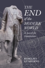 The End of the Modern World: A Search for Orientation By Romano Guardini, Joseph Theman (Translator), Herbert Burke (Translator) Cover Image